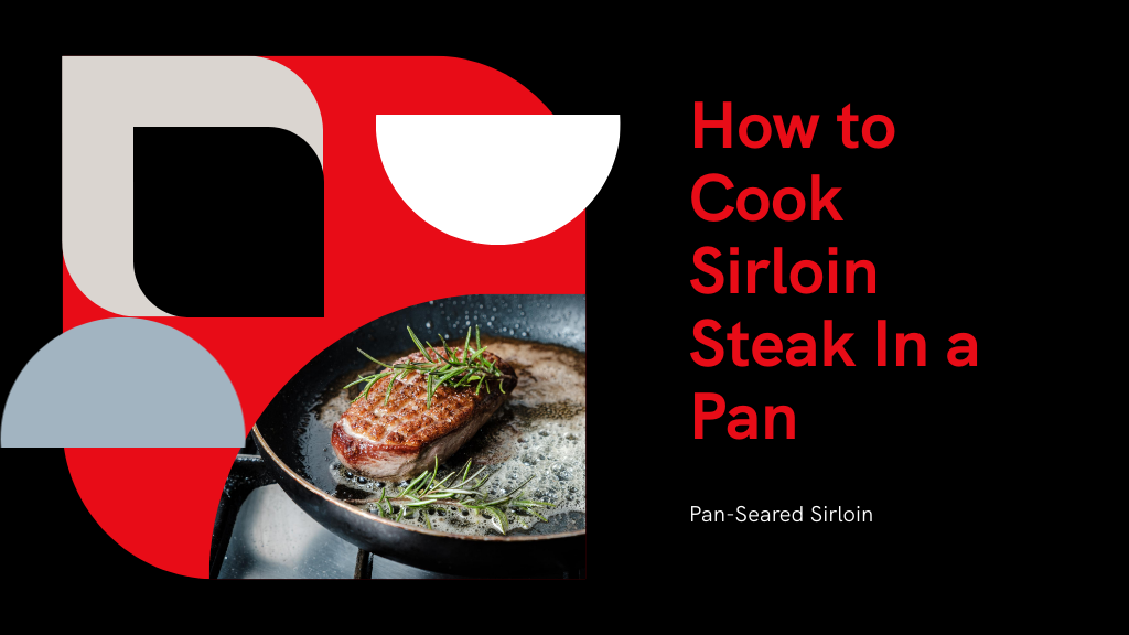 5 Easy Steps How to Cook Sirloin Steak In a Pan