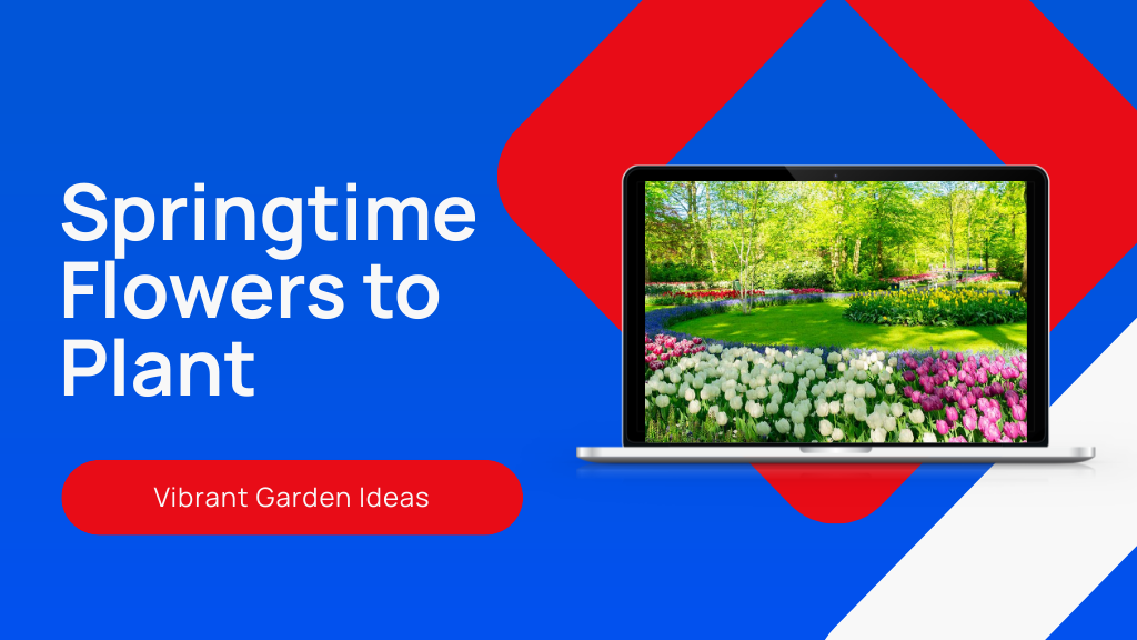 5 Must-Plant Springtime Flowers for a Vibrant Garden