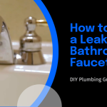 7 Easy Steps How to Fix a Leaky Bathroom Faucet
