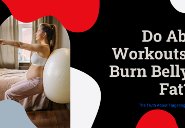 Do Ab Workouts Burn Belly Fat?