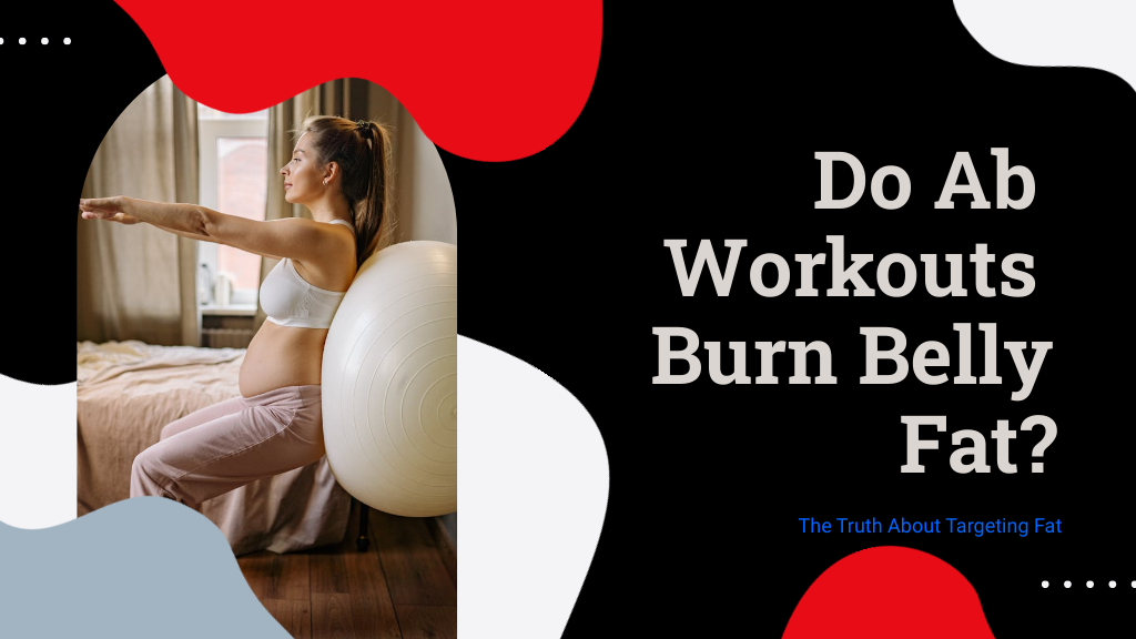 Do Ab Workouts Burn Belly Fat?