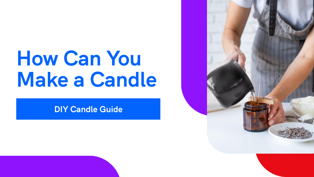 How Can You Make a Candles: DIY Candle Making