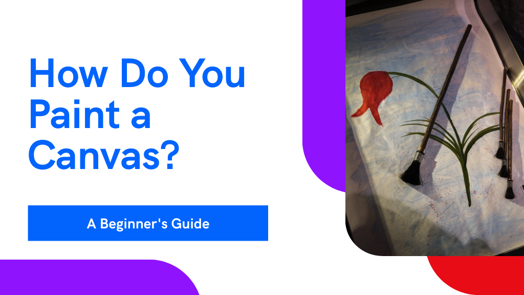 How Do You Paint a Canvas?