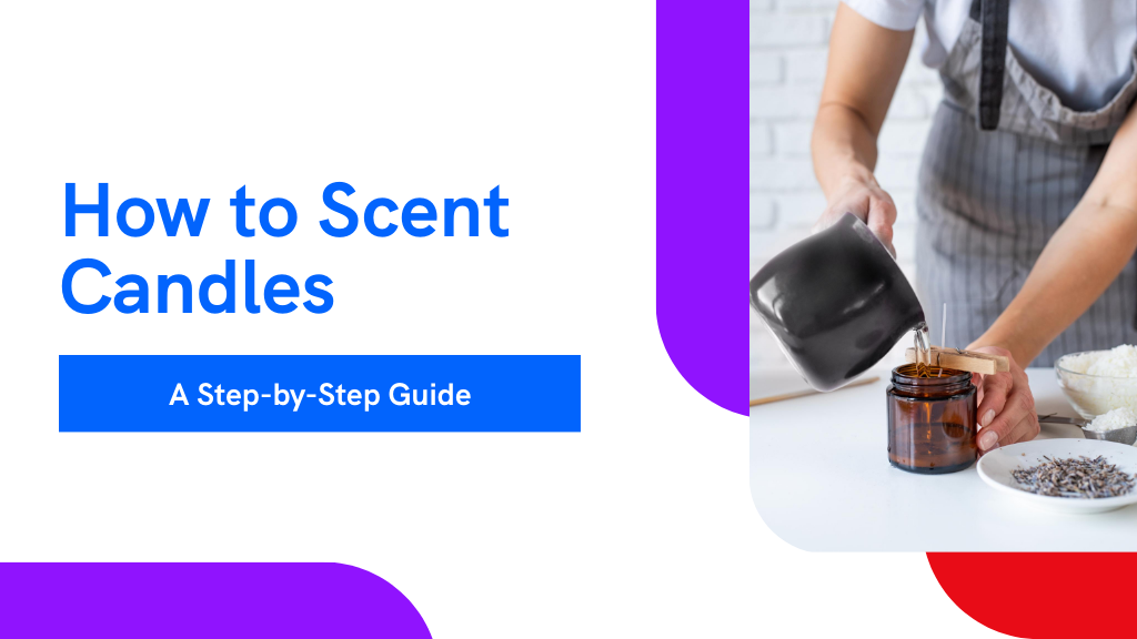 How to Scent Candles With a Step-By-Step Guide
